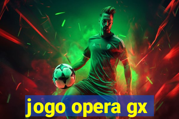 jogo opera gx